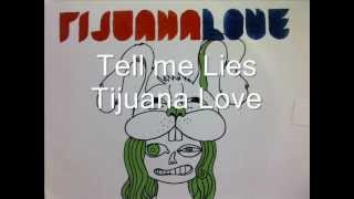 Tell me Lies - Tijuana Love