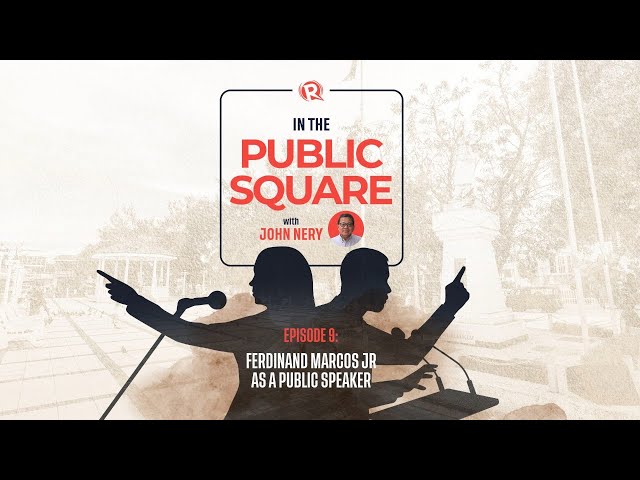 [WATCH] In The Public Square with John Nery: Marcos Jr as a public speaker