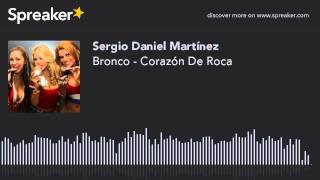 Bronco - Corazón De Roca (hecho con Spreaker)