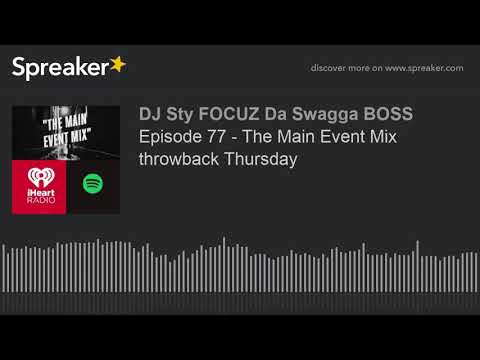 Episode 77 - The Main Event Mix throwback Thursday