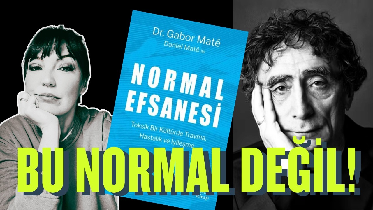 Kitap Özeti: Normal Efsanesi (Başucu Kitaplarımdan) - Gabor Mate