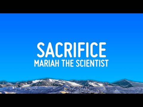 Mariah the Scientist - Sacrifice (Lyrics)