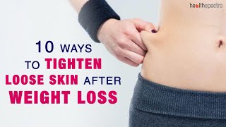 10 Ways To Tighten Loose Skin After Weight Loss