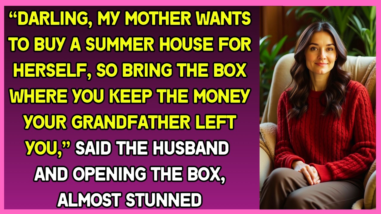 “My mother wants to buy summer house, so bring the box where you keep your savings,” said husband