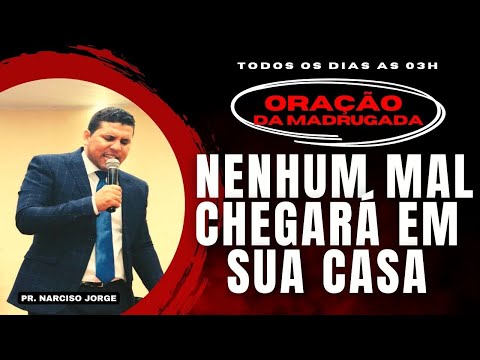 ORAÇÃO DA MADRUGADA  // PR. NARCISO JORGE 🔥🔥🔥