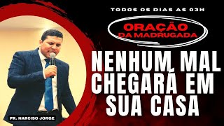 ORAÇÃO DA MADRUGADA  // PR. NARCISO JORGE ???