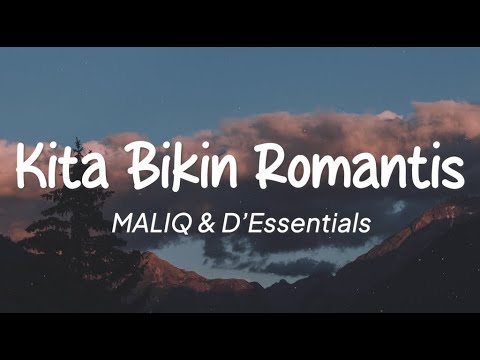 MALIQ & D'Essentials - Kita Bikin Romantis (Lirik)