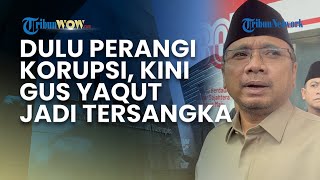 Dulu Teriak Korupsi Musuh Bersama, Gus Yaqut Sekarang jadi Tersangka Kasus Kuota Haji