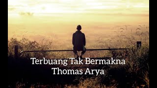 Download lagu Lirik Lagu Terbuang Tak Bermakna - Thomas Arya mp3 Download lagu Lirik Lagu Terbuang Tak Bermakna - Thomas Arya mp3