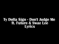 Ty Dolla Ign Don T Judge Me Ft Future Swae Lee Lyrics