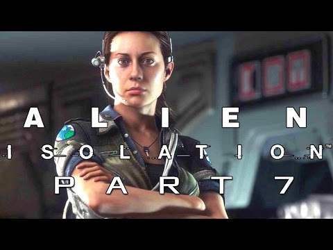 Alien Isolation Walkthrough Gameplay - Part 7 - NEVER ALONE (PC, PS4, XBOX ONE)