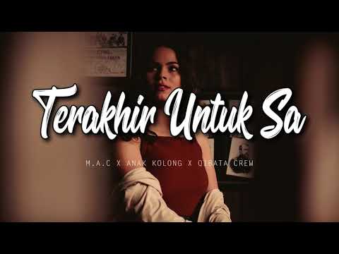 TERAKHIR UNTUK SA   M A C x Anak Kolong x Qibata Crew