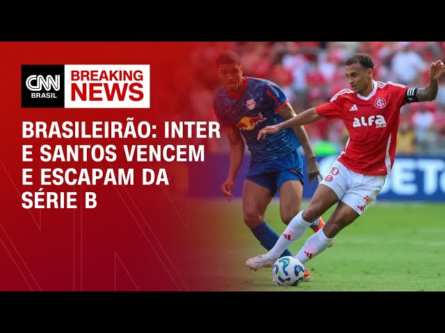 Internacional e Santos vencem e se salvam da série B | AGORA CNN