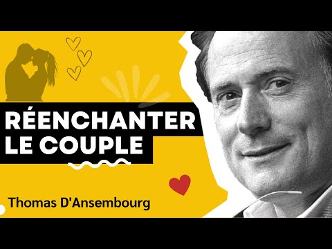Thomas d'Ansembourg  - Réenchanter le couple - Communication Non Violente #cnv