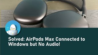 How to Fix Airpods Max Connected to a Windows Computer but No Audio!