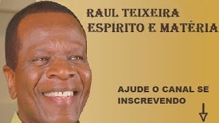 Raul Teixeira - Espirito e Matéria