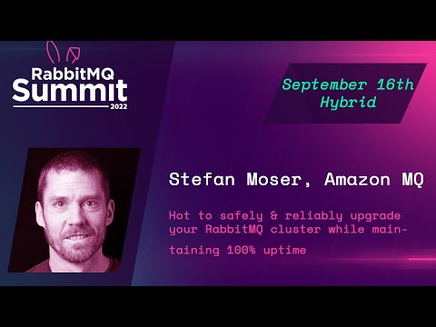How to Safely and Reliably (...) While Maintaining 100% Uptime | Stefan Moser | RabbitMQ Summit 2022