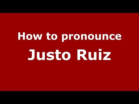 How to pronounce Justo Ruiz (Spanish/Spain) - PronounceNames.com