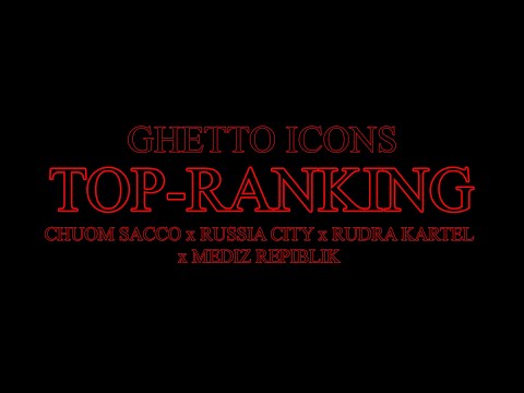 Ghetto icons-TOPRANKING ft Chuom sacco, Russia City, Rudra kartel, Mediz Republik