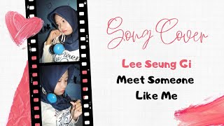 Cover Sing Lee Seung Gi - Meet Someone Like Me