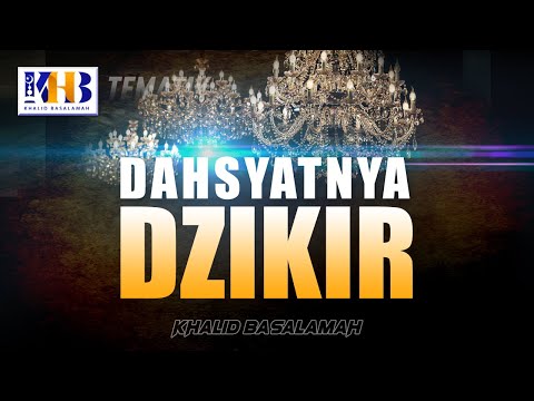 Kajian Tematik - Dahsyatnya Dzikir (Khalid Basalamah, 2021)