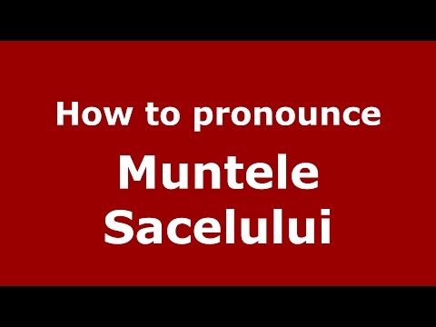 How to pronounce Muntele Sacelului (Romanian/Romania)  - PronounceNames.com
