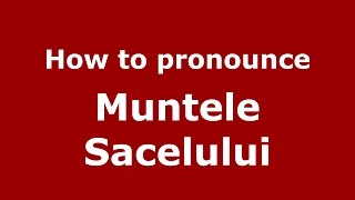 How to pronounce Muntele Săcelului