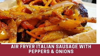 Air Fryer Italian Sausage w/Peppers & Onions