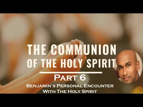 Benjamin Thiru - The Communion Of The Holy Spirit - Part 6