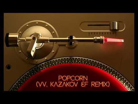 Popcorn - VV  Kazakov (EF remix) * Amigos do Gênio *