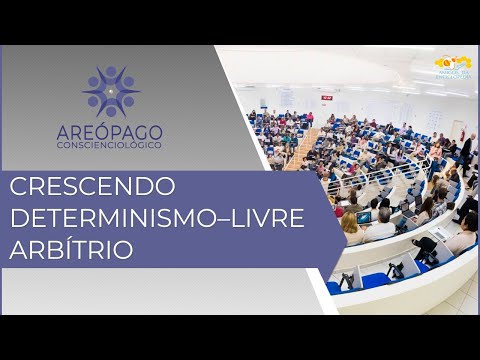 Areópago Conscienciológico 139 - Crescendo Determinismo–Livre Arbítrio