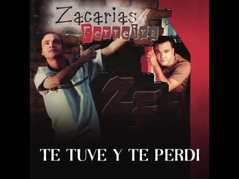 Te Tuve Y Te Perdi - Zacarias Ferreira