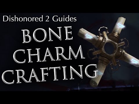 Dishonored 2 Bone Charm Crafting Guide: How to Do It and Why