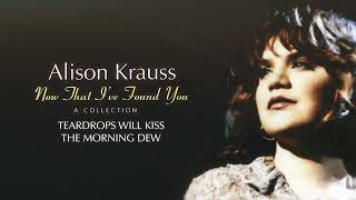 Alison Krauss - Teardrops Will Kiss The Morning Dew (Official Visualizer)