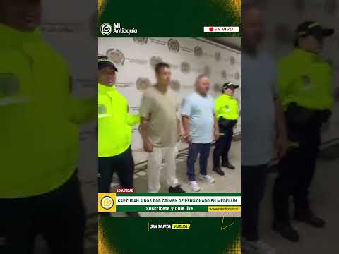 Capturan en Bello a dos señalados por el crimen de un pensionado en Medellín | #MiAntioquiaNoticias