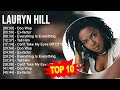 Lauryn Hill Greatest Hits Top 10 Lauryn Hill Songs 70s 80s 90s Music