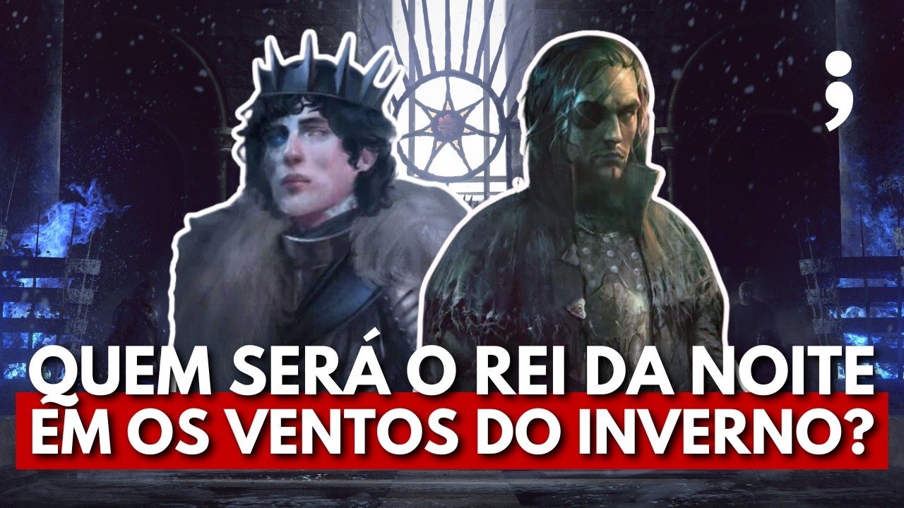 Quem será o Rei da Noite em OS VENTOS DO INVERNO e nos livros finais de Game of Thrones?