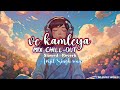 ve kamleya song |chilly out mix |arjit singh song |new Instragram trending song | SLOW+ REVERB #song