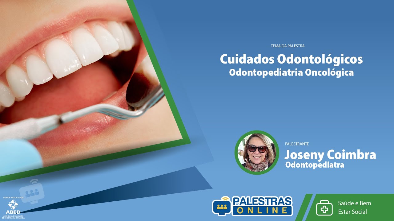 Cuidados Odontológicos - Odontopediatria Oncológica - Joseny Coimbra - Palestras Online