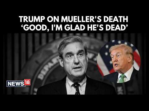I’m Glad He’s Dead, President Donald Trump Reacts To Ex-FBI Chief Robert Mueller's Death | N18G