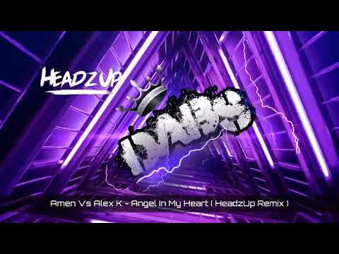 Amen Vs Alex K - Angel In My Heart ( HeadzUp Remix ) 🔥🔥🔥🔥🔥