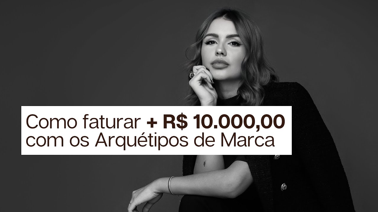 Como faturar acima de R$ 10.000,00 vendendo serviços com os Arquétipos de Marca