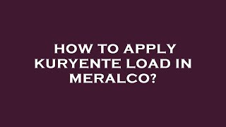 How to apply kuryente load in meralco?