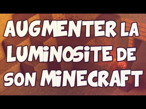 comment augmenter luminosité minecraft