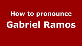 How to pronounce Gabriel Ramos