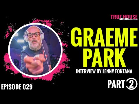 Graeme Park interviewed by Lenny Fontana for True House Stories™ # 029 (Part 2)