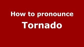 How to pronounce Tornado