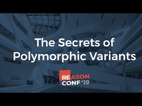 Sean Grove - The Secrets of Polymorphic Variants | ReasonConf 2019