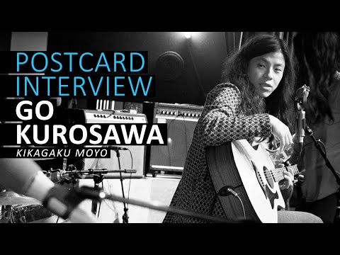 Postcard Interview: Go Kurosawa (Kikagaku Moyo)