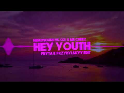 Hidrosound vs. Oxi & Mr.Cheez - Hey Youth (Fryta & Przybylskyy Edit)